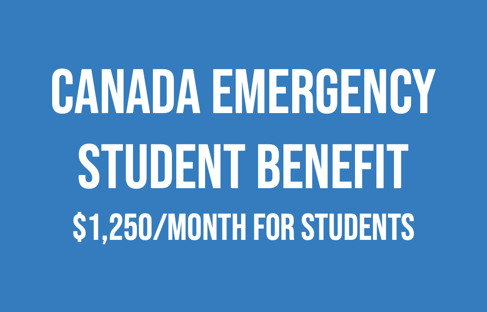 Canada Emergency Student Benefit:  Students will be eligible for $1,250 a month from May through August