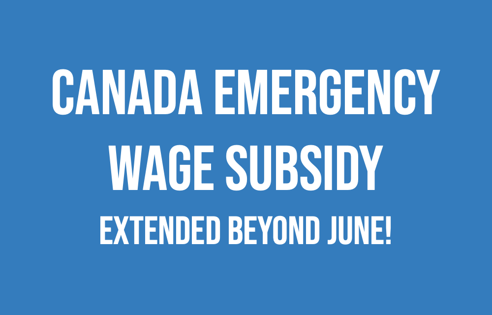 Extended!  Canada Emergency Wage Subsidy extended beyond June