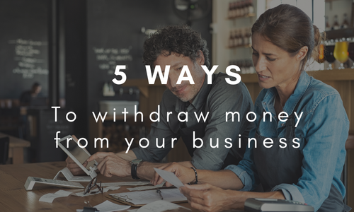 Five Ways To Withdraw Money From Your Business In A Tax-Efficient Manner